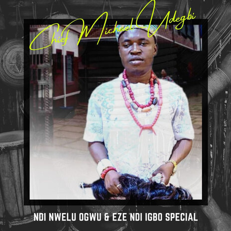 Chief Michael Udegbi – Ndi Nwelu Ogwu